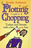 Book PLOTTING AND CHOPPING: TUDORS AND STUARTS - WITH A FEW GORY BITS free