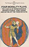 Book Four Morality Plays: The Castle of Perseverance / Magnyfycence / King Johan /Ane Satire of the Thie Estaitis (The Penguin English Library) free