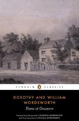 Book Home at Grasmere: The Journal of Dorothy Wordsworth and the Poems of William Wordsworth (Penguin Classics) free