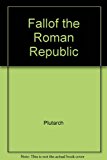 Book Fall of the Roman Republic: Six Lives - Marius, Sulla, Crassus, Pompey, Caesar, Cicero free