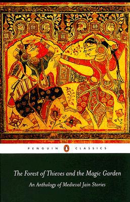 Book The Forest of Thieves and the Magic Garden: An Anthology of Medieval Jain Stories (Penguin Classics) free