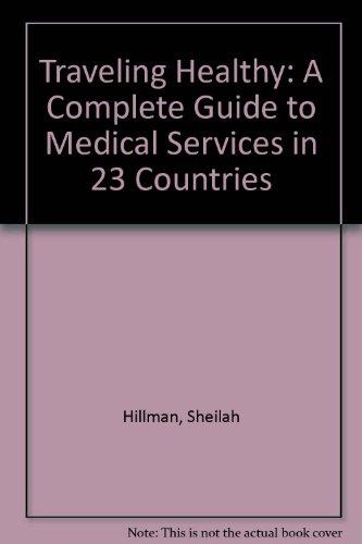 Book Traveling Healthy : A Complete Guide To Medical Services In 23 Countries free
