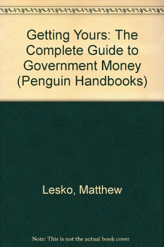 Book Getting Yours: The Complete Guide to Government Money; Revised Edition free