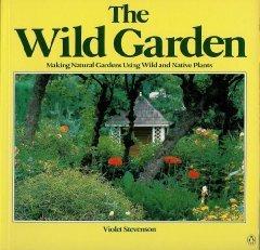 Book The Wild Garden: making natural gardens using wild and native plants free