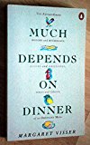 Book Much Depends on Dinner : The Extraordinary History and Mythology, Allure and Obsessions, Perils and Taboos of an Ordinary Meal free