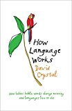 Book How Language Works: Why babies babble, spelling is illogical and words free