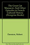 Book The Great Cat Massacre: And Other Episodes in French Cultural History (Peregrine Books) free