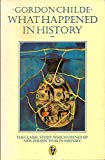 Book What Happened in History: The Classic Study Which Opened Up New Perspectives in History (Peregrine Books) free