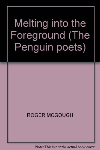 Book MELTING INTO THE FOREGROUND (THE PENGUIN POETS) free