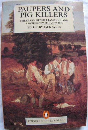 Book Paupers and Pig Killers: The Diary of William Holland, a Somerset Parson, 1799-1818 (Country Library) free