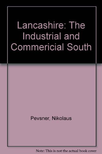Book Lancashire: The Industrial and Commericial South (The Buildings of England) free