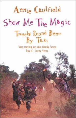 Book Show Me the Magic : Travels Round Benin by Taxi free
