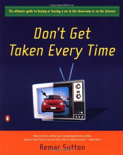 Book Don't Get Taken Every Time : The Ultimate Guide to Buying or Leasing a Car in the Showroom or on the Internet free