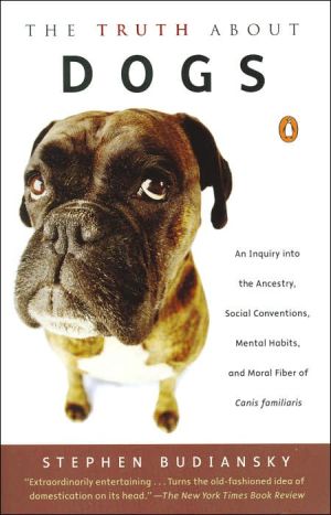 Book The Truth about Dogs: An Inquiry into Ancestry, Social Conventions, Mental Habits, and Moral Fiber of Canis familiaris free