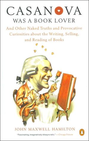 Book Casanova Was a Book Lover: And Other Naked Truths Provocative Curiosities abt Writing Selling Reading Books free