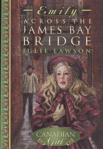 Book Across the James Bay Bridge (Our Canadian Girl: Emily, Book 1) free
