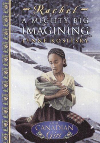Book Rachel: A Mighty Big Imagining (Our Canadian Girl) free