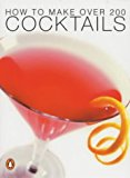 Book How to Make Over 200 Cocktails (Australian Pocket Penguins) free