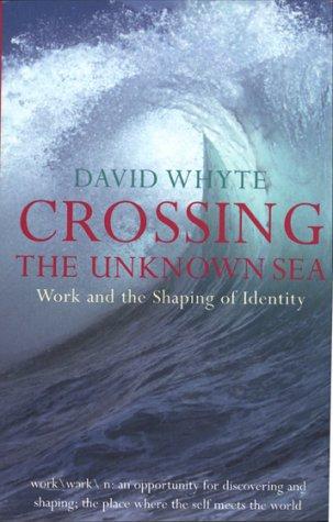 Book Crossing the Unknown Sea - Work as a Pilgrimage of Identity (01) by Whyte, David [Paperback (2002)] free