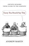 Book Funny You Should Say That: Amusing Remarks From Cicero To The Simpsons free