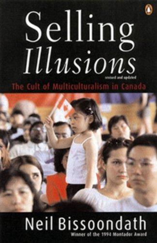 Book Selling Illusions Revised Edition: The Cult Of Multi Culturalism In Canada free