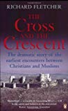 Book Cross And The Crescent: Christianity And Islam From Muhammad To The Reformation free