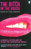 Book The Bitch in the House : 26 Women Tell the Truth About Sex, Solitude, Work, Motherhood and Marriage free