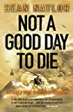 Book Not a Good Day to Die: The Untold Story of Operation Anaconda free