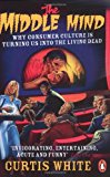 Book Middle Mind: Why Consumer Culture Is Turning Us Into the Living Dead free