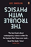 Book The Trouble with Physics: The Rise of String Theory, the Fall of a Science and What Comes Next free