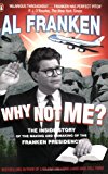 Book Why Not Me?: The Inside Story of the Making and Unmaking of the Franken Presidency free