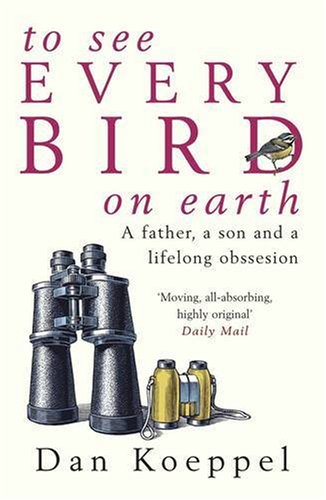 Book To See Every Bird on Earth: A Father, a Son and a Lifelong Obsession free