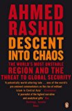 Book Descent Into Chaos: The World's Most Unstable Region And The Threat To Global Security free