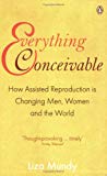 Book Everything Conceivable: How Assisted Reproduction Is Changing Men, Women And The World free