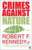 Book Crimes Against Nature: Standing Up to Bush and and the Kyoto Killers Who Are Cashing in on Our World. Robert F. Kennedy, JR. free