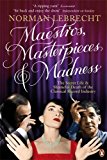 Book Maestros, Masterpieces and Madness: The Secret Life and Shameful Death of the Classical Record Industry free