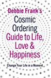 Book Debbie Franks Cosmic Ordering Guide To Life Love And Happiness free