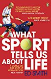 Book What Sport Tells Us About Life: Bradmans Average Zidanes Kiss And Other Sporting Lessons free