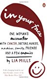 Book In Your Face: One Woman's Encounter with Cancer, Doctors, Nurses, Machines, Family, Friends, and a Few Enemies free