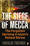 Book Siege of Mecca: The Forgotten Uprising in Islam's Holiest Shrine free