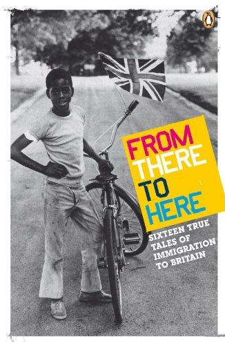 Book From There To Here: 16 True Tales Of Immigration To Britain free