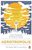 Book Aerotropolis: The Way We'll Live Next. John D. Kasarda, Greg Lindsay free