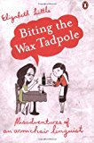 Book Biting the Wax Tadpole: Misadventures of an Armchair Linguist free