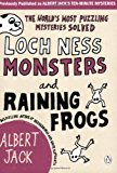Book Loch Ness Monsters And The Raining Frogs: The World's Most Puzzling Mysteries Solved free