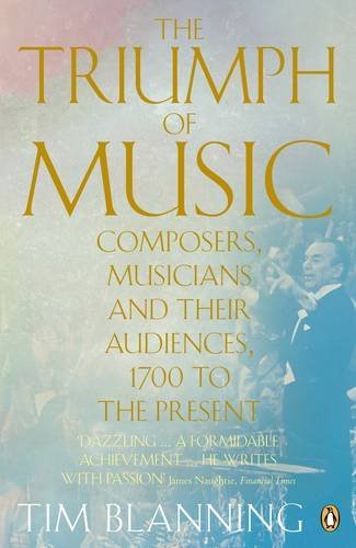 Book The Triumph of Music: Composers, Musicians and Their Audience 1700 to the Present free
