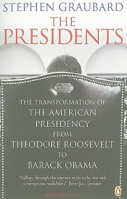 Book The Presidents: The Transformation of the American Presidency from TheodoreRoosevelt to Barack free