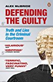 Book Defending the Guilty: Truth and Lies in the Criminal Courtroom free