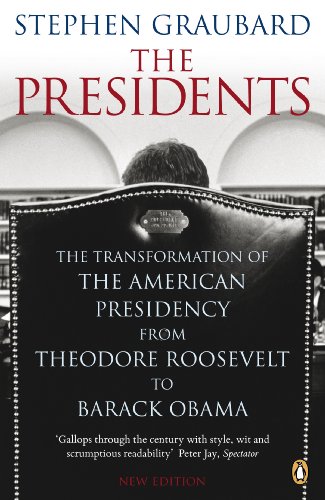 Book The Presidents: The Transformation of the American Presidency from Theodore Roosevelt to Barack Obama free