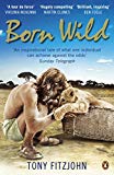 Book Born Wild: The Extraordinary Story of One Man's Passion for Lions and for Africa. free