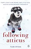 Book Following Atticus: How a little dog led one man on a journey of rediscovery to the top of the world free